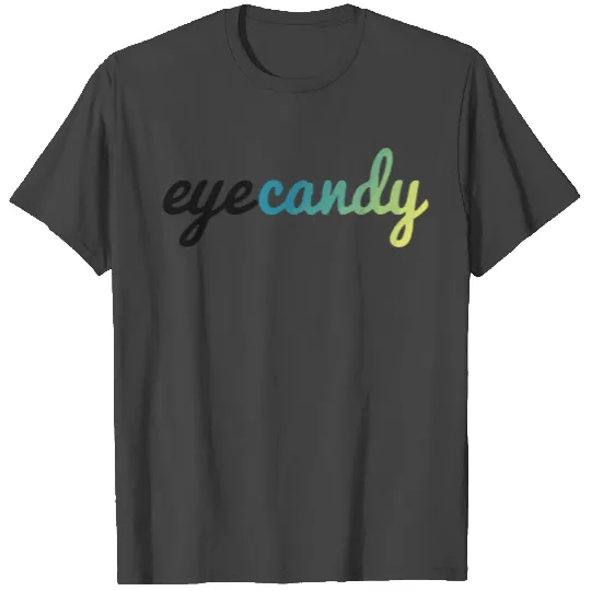 eye candy T Shirts
