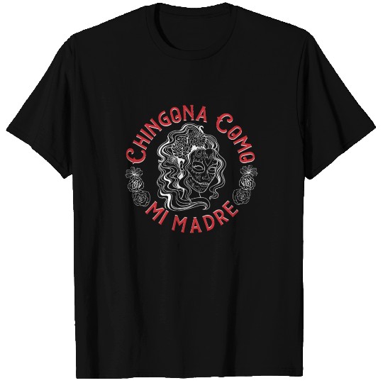 Chingona Como Mi Madre for a Mexican Mom T Shirts