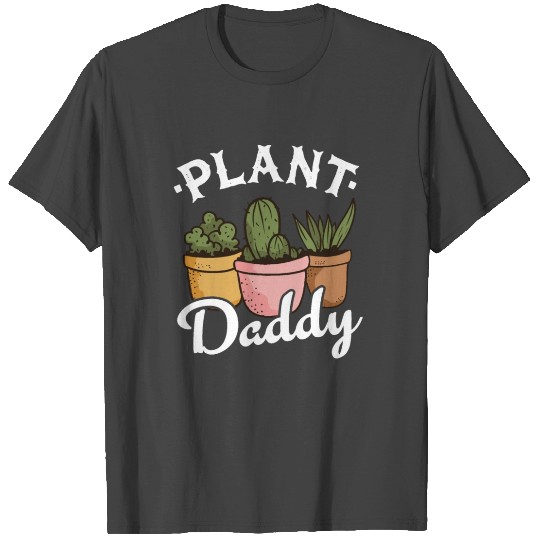 Plant Daddy Funny Gardener Cactus Dad Plants T Shirts