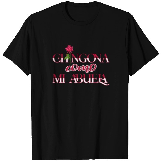 Chingona Como Mi Abuela for a Mexican Mom T Shirts