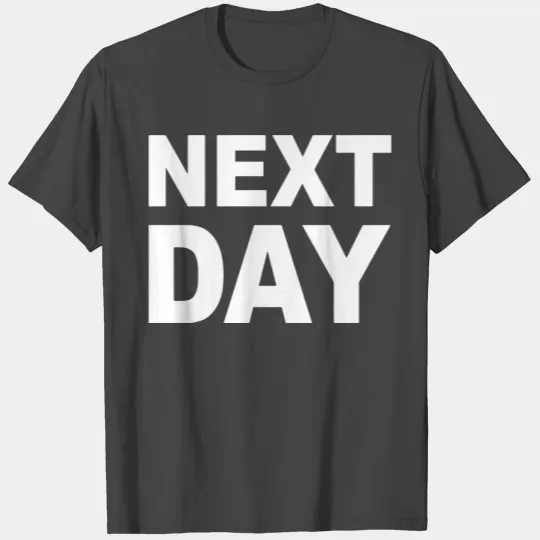 next day T Shirts