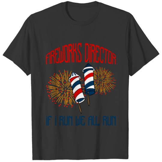 Fireworks Director, If I Run We All Run 3 T-shirt