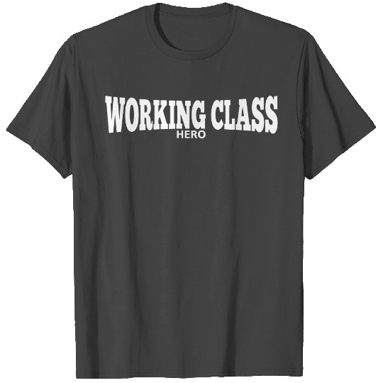 working class hero T Shirts