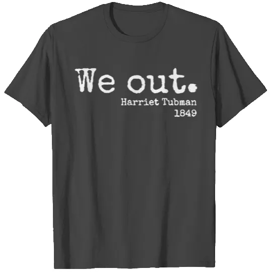 We Out Harriet Tubman 1849 T Shirts