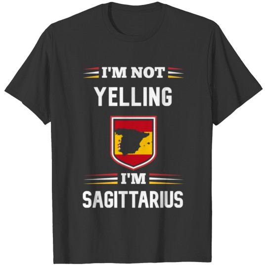 Im Not Yelling Im SAGITTARIUS T-shirt