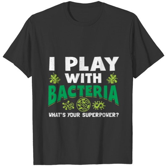 I Play With Bacteria Bacteria Microbiology Science T-shirt