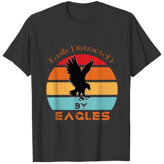 EASILY DISTRACTED BY EAGLES T-shirt