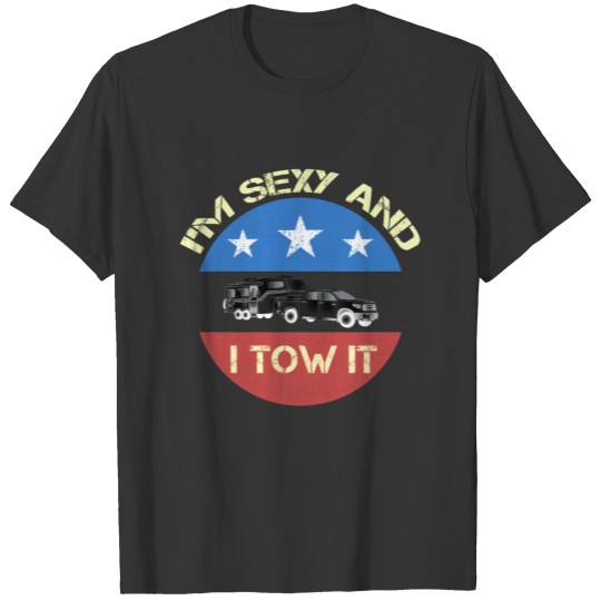 I'm Sexy And I Tow It - Tow Truck Driver Gift T-shirt