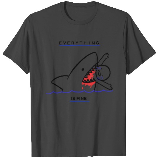 Everything Is Fine - Funny Shark Attack T Shirts