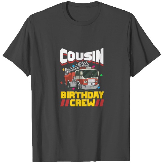 Fire Truck Firefighter Party Cousin Birthday Crew T Shirts
