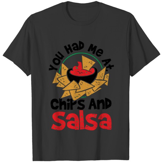 You Had Me At Chips And Salsa - Snacks T Shirts