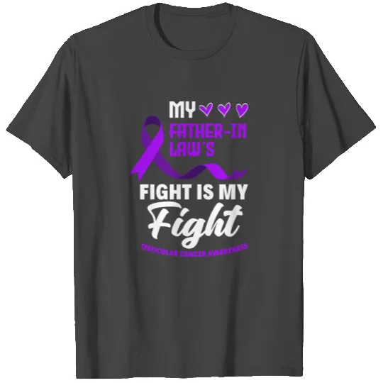 My Father-In-Law's Fight Testicular Cancer T Shirts