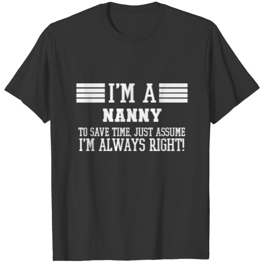 Nanny Gift, I'm A Nanny To Save Time Just Assume T-shirt