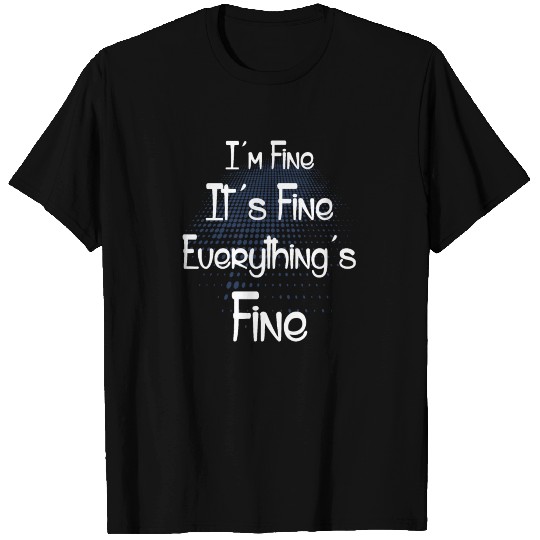 I'm Fine It's Fine Everything's Fine T Shirts