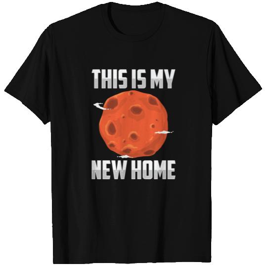 This Is My New Home Funny Planet Mars Space T Shirts