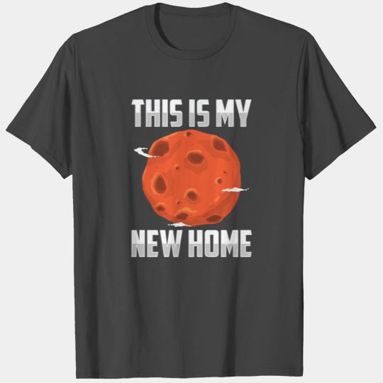 This Is My New Home Funny Planet Mars Space T Shirts