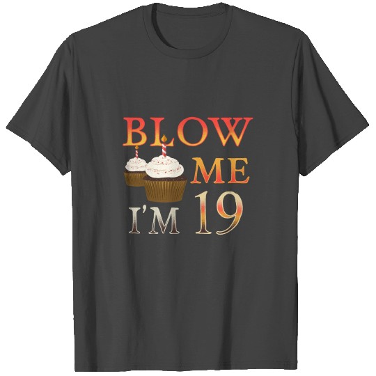 19 Brithday Gift funny Blow me Im 19 T Shirts