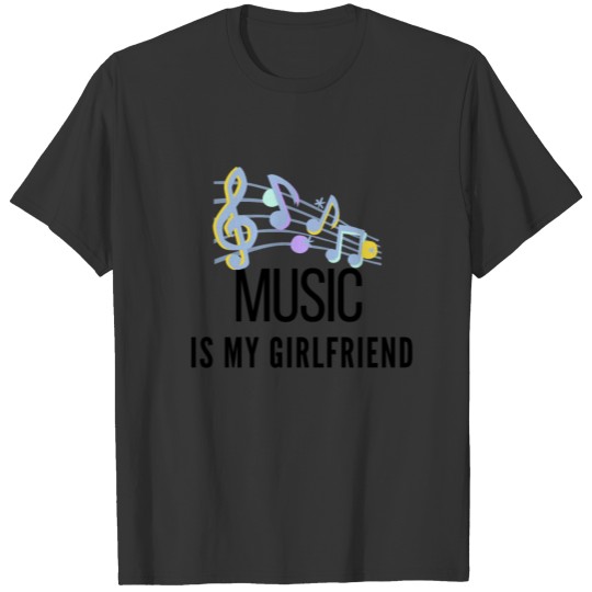 MUSIC IS MY GIRLFRIEND T-shirt