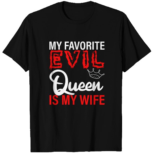 My Favorite Evil Queen Is My Wife 2 T Shirts