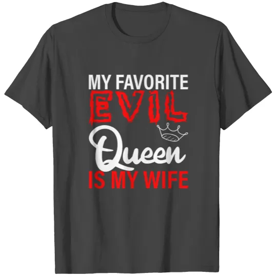 My Favorite Evil Queen Is My Wife 2 T Shirts