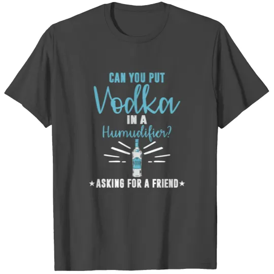 Alcohol Vodka In Humidifier Booze Saying T Shirts