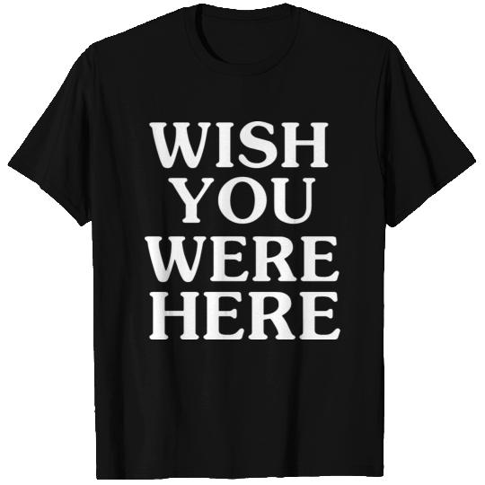 wish you were here T Shirts