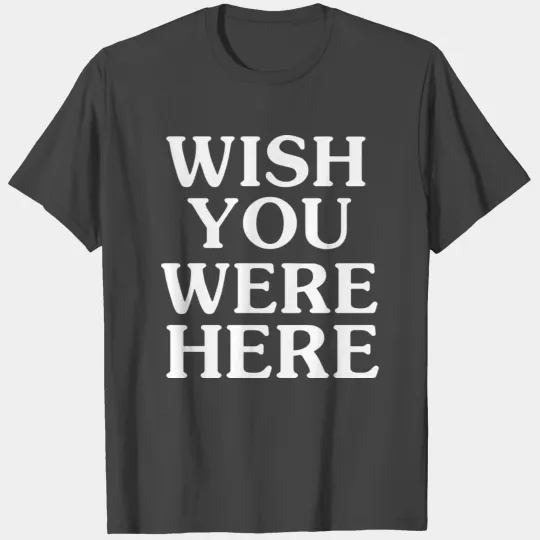 wish you were here T Shirts