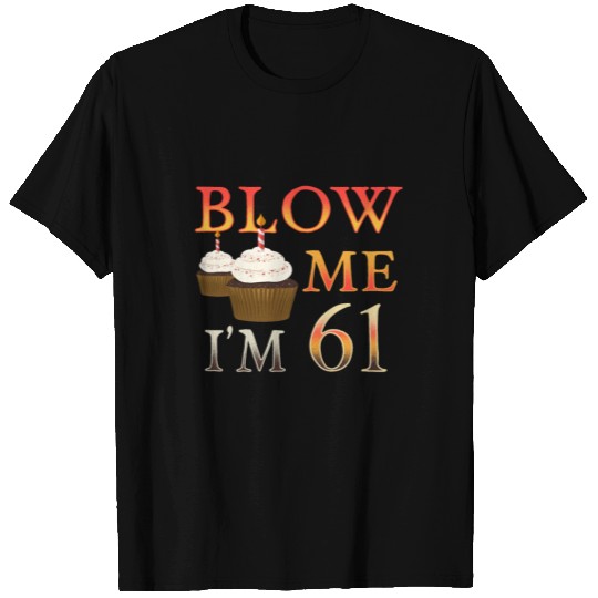 Brithday Gift funny Blow me Im 61 T Shirts