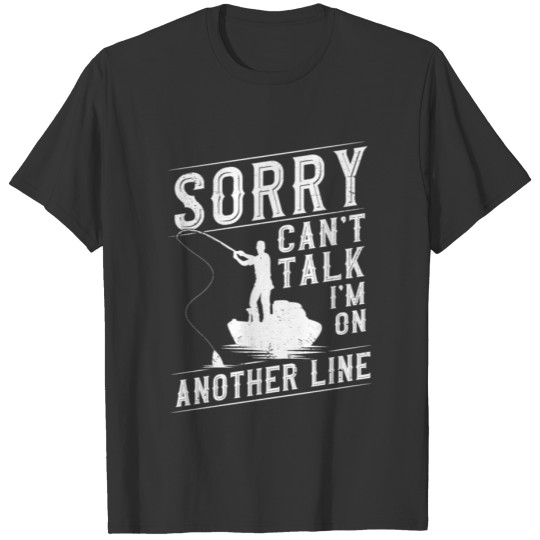 Sorry I Can't Talk I'm On Another Line Fishing T-shirt