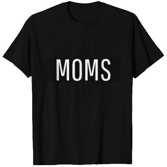 bad moms club T Shirts