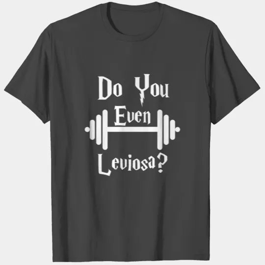 Do you even leviosa T Shirts