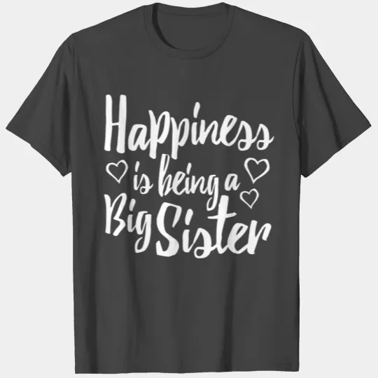 Big Sister Happiness Is Being A Big Sister T Shirts