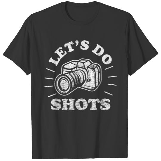 Photography Let'S Do Shots Funny Camera T-shirt
