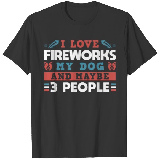 4th July I Love FireworksMy Dog T-shirt