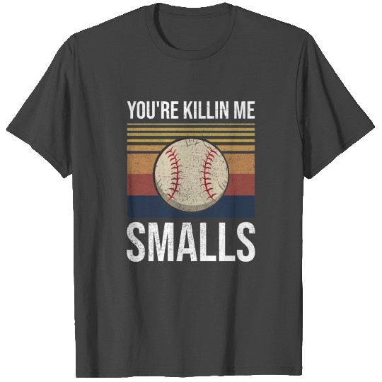 You're Killin Me Smalls Funny Softball Gift T Shirts