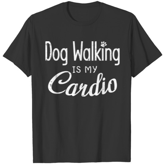 Dog Walking is My Cardio T-shirt