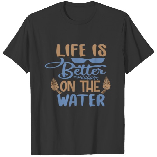 Life is better on the water T-shirt