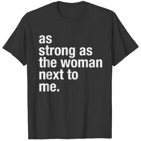 as strong as the woman next to me T-shirt