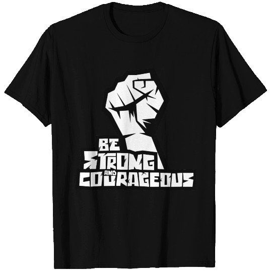 be strong and courageous T Shirts