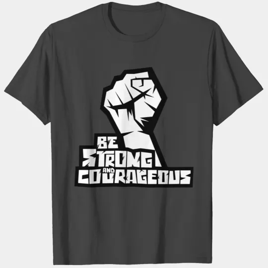 be strong and courageous T Shirts