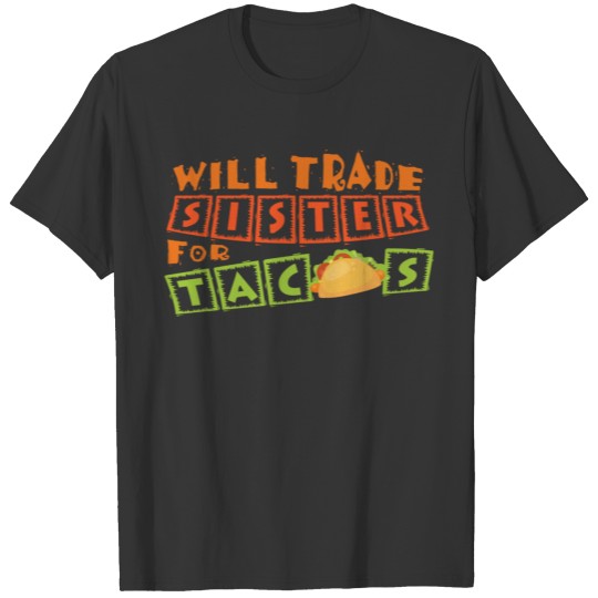 Funny Taco Sweatshirt Will Trade Sister For Tacos T-shirt