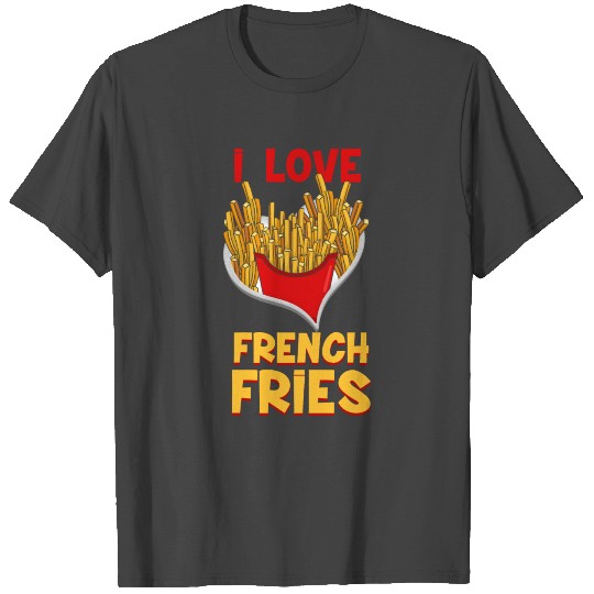 French Fries - I Love Food Chef - Restaurant T Shirts