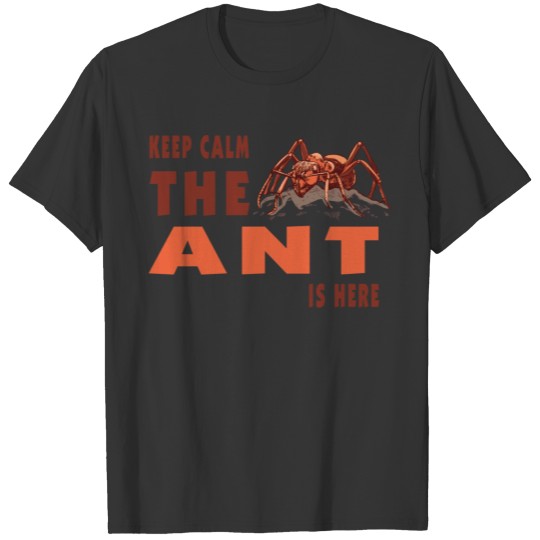 Keep Calm the ant is here T-shirt