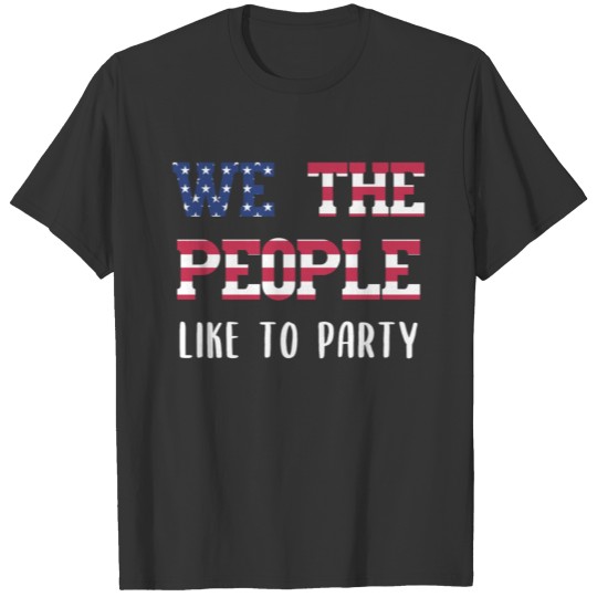 We the people funny 4th of July celebrations T-shirt