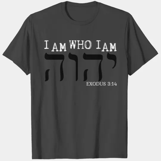 YHWH - Exodus 3:14 T Shirts