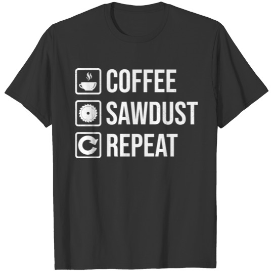 Funny Carpentry Sawdust Woodworker Coffee T-shirt