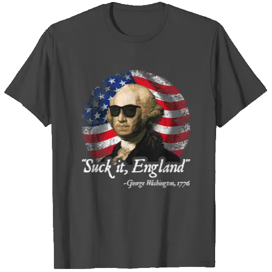 Suck It England Funny 4th ofJuly George Washington T Shirts