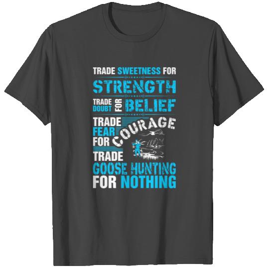 Trade Fear For Courage Trade Goose Hunting T Shirts