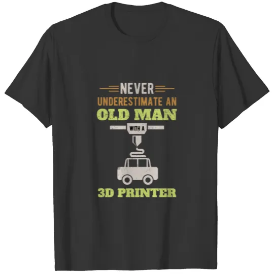 3D Printing Old Man With A 3D Printer T Shirts