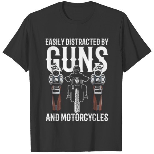 Easily Distracted by Guns and Motorcycles T-shirt
